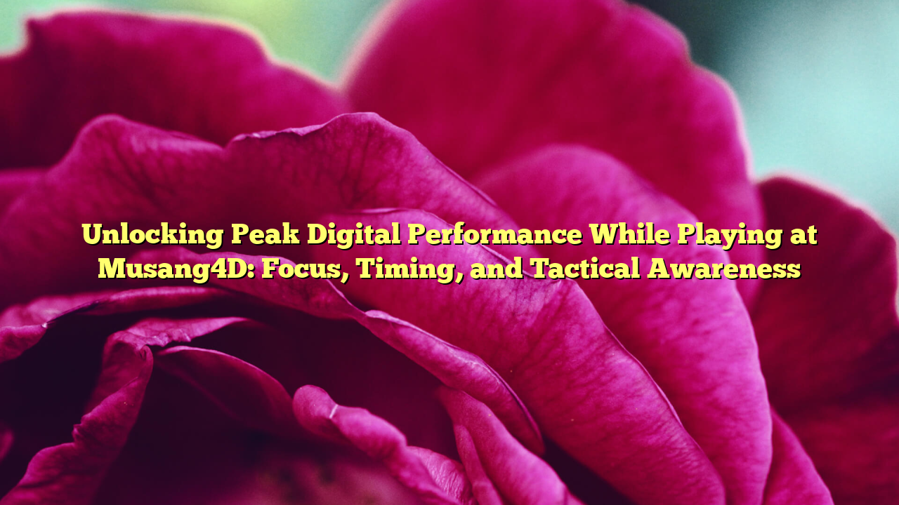 Unlocking Peak Digital Performance While Playing at Musang4D: Focus, Timing, and Tactical Awareness